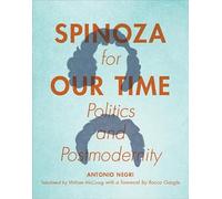 Spinoza for Our Time: Politics and Postmodernity (Insurrections: Critical Studies in Religion, Politics, and Culture)