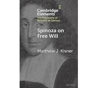 Spinoza on Free Will (Elements in the Philosophy of Benedict de Spinoza)