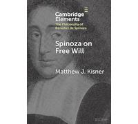 Spinoza on Free Will (Elements in the Philosophy of Benedict de Spinoza)