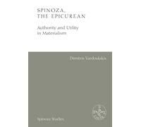 Spinoza, the Epicurean: Authority and Utility in Materialism (Spinoza Studies)