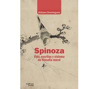 Spinoza. Vida, Escritos Y Sistema De Filosofía Moral (Análisis y crítica)
