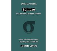 Spinoza: Vita, pensiero e opere per studenti (Capire la Filosofia)