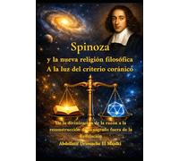 Spinoza y la nueva religión filosófica a la luz del criterio coránico: De la divinización de la razón a la reconstrucción de lo sagrado fuera de la Revelación