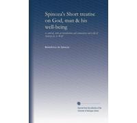 Spinoza's Short treatise on God, man & his well-being: tr. and ed., with an introduction and commentary and a life of Spinoza by A. Wolf