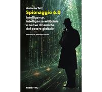 Spionaggio 6.0. Intelligence, intelligenza artificiale e nuove dinamiche del potere globale (Varia)