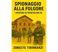 Spionaggio alla Folgore: I Misteri di Montelivo IV
