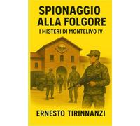 Spionaggio alla Folgore: I Misteri di Montelivo IV