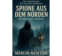 Spione aus dem Norden: Echos des Wolfs (Die Chroniken des kalten Nordens)
