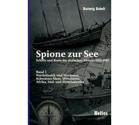 Spione zur See - Schiffe und Boote der deutschen Abwehr 1938-1945: Band 2: Nordatlantik und Nordmeer, Schwarzes Meer, Mittelmeer, Afrika, Süd- und Mittelamerika