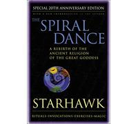 Spiral Dance, The - 20th Anniversary: A Rebirth of the Ancient Religion of the Goddess: 20th Anniversary Edition