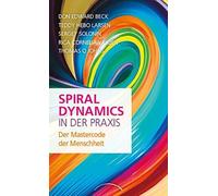 Spiral Dynamics in der Praxis: Der Mastercode der Menschheit