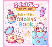 Spiral Glow Bold and Easy Coloring Book: Makeup and Cosmetics Coloring Book for Teens and Adults - Simple Large Beauty, Skincare and Self-Care Designs for Relaxation and Stress Relief