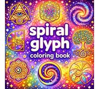 Spiral Glyph Coloring Book: Hypnotic Circular Symbols for Relaxation, Stress Relief & Creative Calm