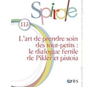Spirale 113 - L’art de prendre soin des tout-petits : le dialogue fertile de Pikler et Pistoia: 113