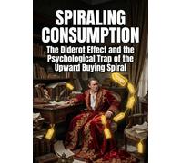 Spiraling Consumption: The Diderot Effect and the Psychological Trap of the Upward Buying Spiral