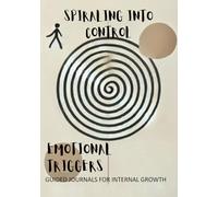 Spiraling Into Control: A Guided Journal for Emotional Triggers and Gratitude (Into Control Series)