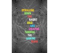 Spiralling Down The Rabbit Hole And Escaping Through The Looking Glass