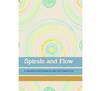 Spirals and Flow: A Geometric Coloring Book for Calm and Creative Flow (Moments of Quiet Harmony)