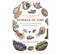 Spirals in Time: The Secret Life and Curious Afterlife of Seashells
