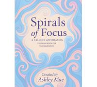 Spirals of Focus: A CALMING AFFIRMATION COLORING BOOK FOR THE NEUROSPICY