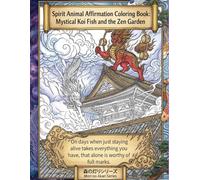 Spirit Animal Affirmation Coloring Book: Mystical Koi Fish and the Zen Garden: A Healing Coloring Experience for Adults to Relax and Manifest Dreams. ... no Akari Affirmation Coloring Book Series)