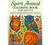 Spirit Animal Coloring Book for Adults Zentangle-Inspired Animal Art with Intricate Mandala Patterns for Stress Relief and Relaxation: Explore 40 ... for Mindful Coloring, Calming the Mind