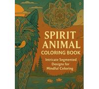 Spirit Animal Coloring Book: Intricate Segmented Designs for Mindful Coloring