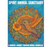 Spirit Animal Sanctuary: A Mindful Coloring Journey Through Animal Mandalas