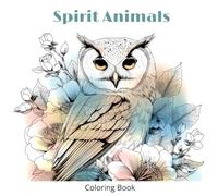 Spirit Animals: Adult Coloring Book for Stress Relief: Animal and Nature Coloring Pages for Relaxation, Mindfulness, and Creative Fun