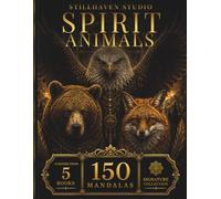 Spirit Animals Mandala Coloring Book: A Premium Adult Coloring Book Featuring 150 Eagle, Bear & Fox Mandalas with Sacred Geometry, Botanical Patterns ... Relief (Stillhaven Signature Collection)