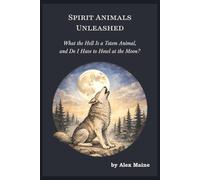 Spirit Animals Unleashed: What the Hell is a Totem Animal, and Do I Have to Howl at the Moon? | Spirit Animal Guides, Birth Animals, and Symbolic ... and 4 Elements (Irreverent Wisdom)
