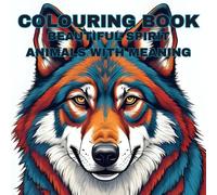 Spirit Animals With Meaning: Adult Colouring Book For Awareness & Clarity From The Animal Kingdom: Open Up Your Mind & Senses To All That Is. Become ... The Possible Meanings From The Animal Kingdom