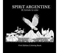 SPIRIT ARGENTINE: 20 Animals to Color: A Beautiful Argentine Wildlife Coloring Book for Adults and Kids