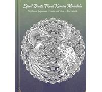 Spirit Beasts Floral Kamon Mandala: Mythical Japanese Crests to Color - For Adult
