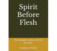 Spirit Before Flesh: The temple is alive. And so are you.