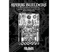 Spirit Builders: A Free Illuminist Approach to the Antient & Primitive Rite of Memphis Misraim