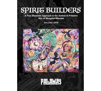 Spirit Builders: A Free Illuminist Approach to the Antient & Primitive Rite of Memphis+Misraïm, Volume One