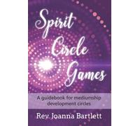 Spirit Circle Games: A guidebook for mediumship development circles