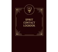Spirit Contact Logbook: A Ritual and Spirit Work Journal for Recording Offerings, Intentions, Prayers, and Messages Received Through Dreams, Signs, ... Witchcraft, and Pagan Devotional Practice