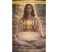Spirit Force: The Empath’s Guide to Regulating Sensitivity, Clairvoyance, and Telepathy Without Burnout