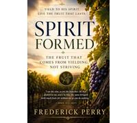 SPIRIT FORMED: THE FRUIT THAT COMES FROM YIELDING, NOT STRIVING