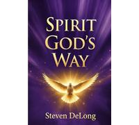 Spirit God's Way: Living in the Power and Presence of the Holy Spirit (God's way series "In all thy ways acknowledge him, and he shall direct thy paths." - Proverbs 3:6, KJV)