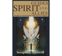 SPIRIT GUIDES AND ALLIES: Building relationships with unseen support. (4 Soul Navigation for Modern Mystics:)