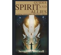 SPIRIT GUIDES AND ALLIES: Building relationships with unseen support. (4 Soul Navigation for Modern Mystics:)