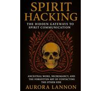Spirit Hacking: The Hidden Gateways to Spirit Communication