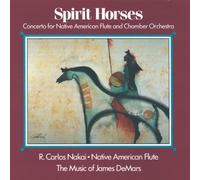 Spirit Horses (Concerto for Native American Flute and Chamber Orchestra) by R. Carlos Nakai
