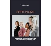 Spirit in Skin: Awakening to Our Shared Humanity Beyond Race, Culture, and Borders in a World Without Walls