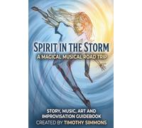 Spirit in the Storm - A Magical Musical Road Trip: Story, Art, Music, and Improvisation Guidebook