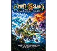 SPIRIT ISLAND Independent Strategy Guide 2026: Beginner Tips, Spirit Growth, Power Cards, Fear, Blight, Invaders, Adversaries, Solo Play & Team Strategy