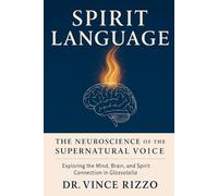Spirit Language: The Neuroscience of the Supernatural Voice (The Science of the Spirit Series)